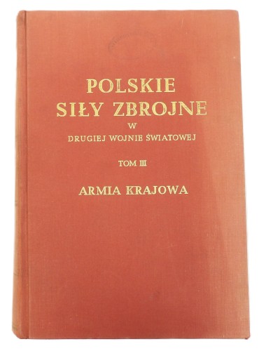 POLSKIE SIŁY ZBROJNE W II WOJNIE ŚWIATOWEJ T. III ARMIA KRAJOWA